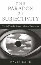 The Paradox of Subjectivity: The Self in the Transcendental Tradition by Carr