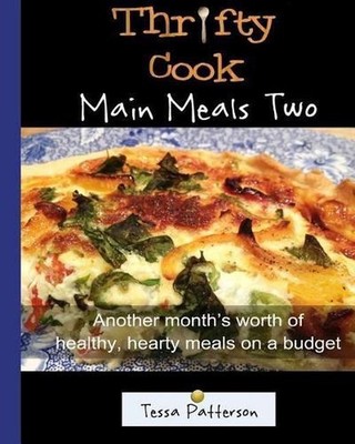 Thrifty Cook Main Meals Two: Another month's worth of healthy, hearty meals on a