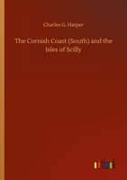 The Cornish Coast (South) And The Isles Of Scilly Charles G. Harper