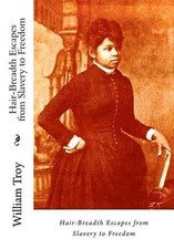 Hair-Breadth Escapes from Slavery to Freedom by William Troy (English) Paperback