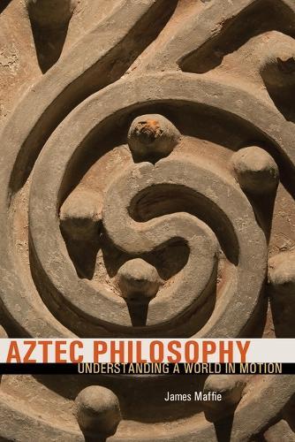 James Maffie Aztec Philosophy (Tascabile)