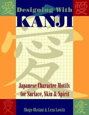 Designing with Kanji: Japanese Character Motifs for Surface, Skin & Spirit