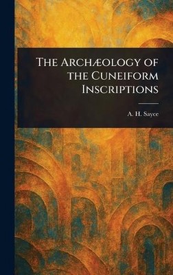 The Archology of the Cuneiform Inscriptions by A.H. Sayce Hardcover Book