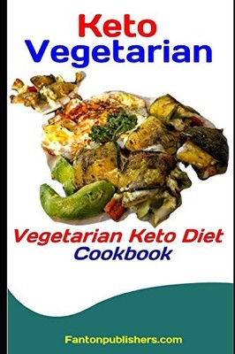 KETO VEGETARIAN: VEGETARIAN KETO DIET COOKBOOK (ACE KETO) By Fanton Publishers