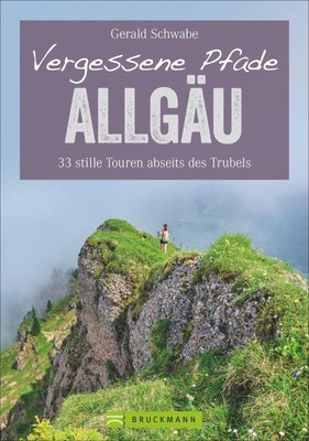 Gerald Schwabe Vergessene Pfade im Allgäu