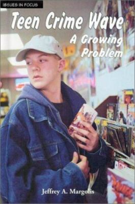 Teen Crime Wave: A Growing Problem (Issues in Focus) by
