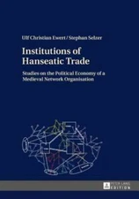 Institutions of Hanseatic Trade: Studies on the Political Economy of a Medieval