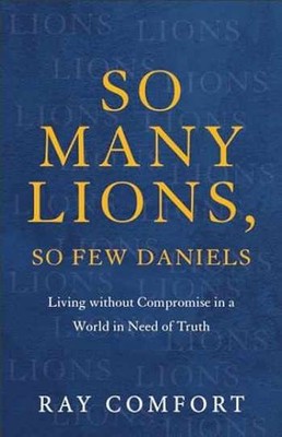 So Many Lions, So Few Daniels: Living - Paperback, by Ray Comfort - Very Good