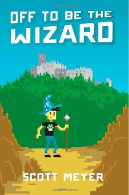 Off to Be the Wizard (Magic 2.0, Book 1) - Meyer, Scott
