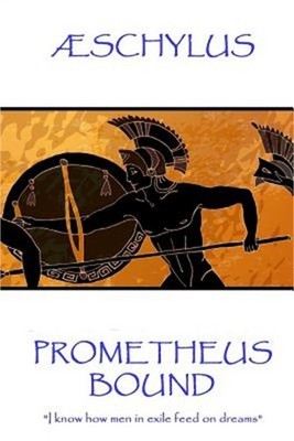 �schylus - Prometheus Bound: ''I know how men in exile feed on dreams'' (Paperback
