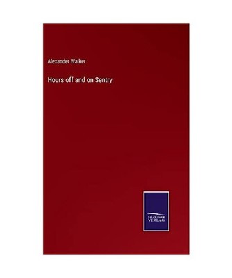 Hours off and on Sentry, Walker, Alexander