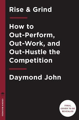 Rise and Grind: Outperform, Outwork, and Outhustle Your Way to a More Successful