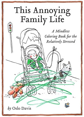 NEW  THIS ANNOYING FAMILY LIFE  A MINDLESS COLOURING BOOK for Highly STRESSED
