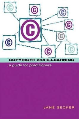 Copyright and E-learning: A Guide for Practitioners,Jane Secker