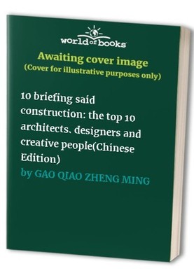 10 briefing said construction: the top 10 architects. ... by GAO QIAO ZHENG MING