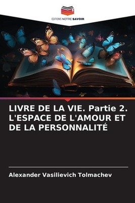 LIVRE DE LA VIE. Partie 2. L'ESPACE DE L'AMOUR ET DE LA PERSONNALIT by Alexander