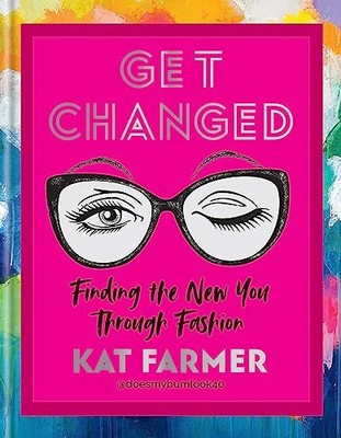 Get Changed: Finding the new you throug..., Farmer, Kat