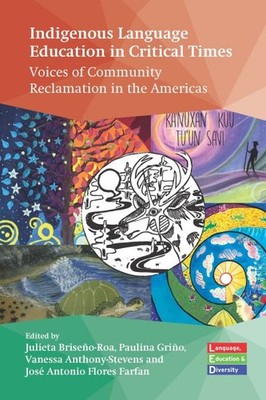 Indigenous Language Education in Critical Times : Voices of Community Reclama...