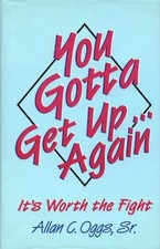 You Gotta Get Up...Again: It's Worth the Fight