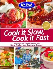 Mr. Food Test Kitchen Cook it Slow, Cook it Fast: More Than 150 Easy Recipes Fo