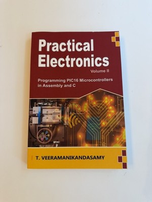 Practical Electronics (Volume II): Programming PIC16 Microcontrollers in Assembl