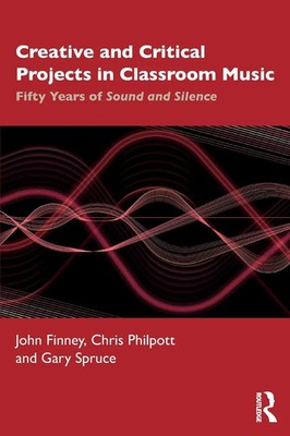 Creative and Critical Projects in Classroom Music John Finney (u. a.) Buch 2020