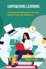 Empowering Learning: Transforming Education Through Digital Tools and Platforms