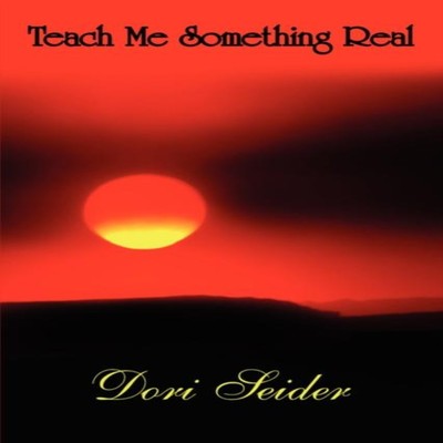 Teach Me Something Real Dori Seider Author Solutions Inc