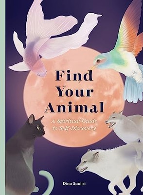 Find Your Animal: A Spiritual Guide to Self-discovery,Saalisi, D
