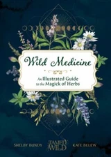 Wild Medicine : an Illustrated Guide to the Magick
