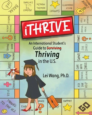iTHRIVE An International Student's Guide to Thriving in the U.S. Lei Wang Buch