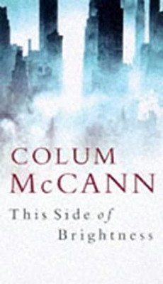 This Side of Brightness : A Novel Hardcover Colum McCann