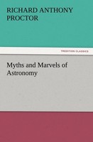 Myths And Marvels Of Astronomy Richard A. (Richard Anthony) Proctor