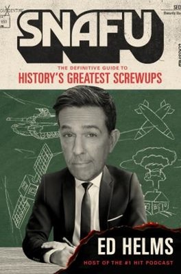 Snafu : The Definitive Guide to History's Greatest Screwups Hardc