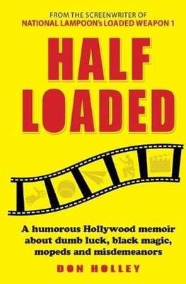 Half Loaded: A humorous Hollywood memoir about dumb luck, black magic, mopeds an