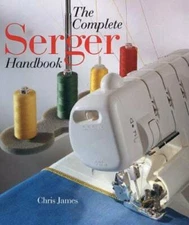 The Complete Serger Handbook - Paperback By James, Chris - GOOD