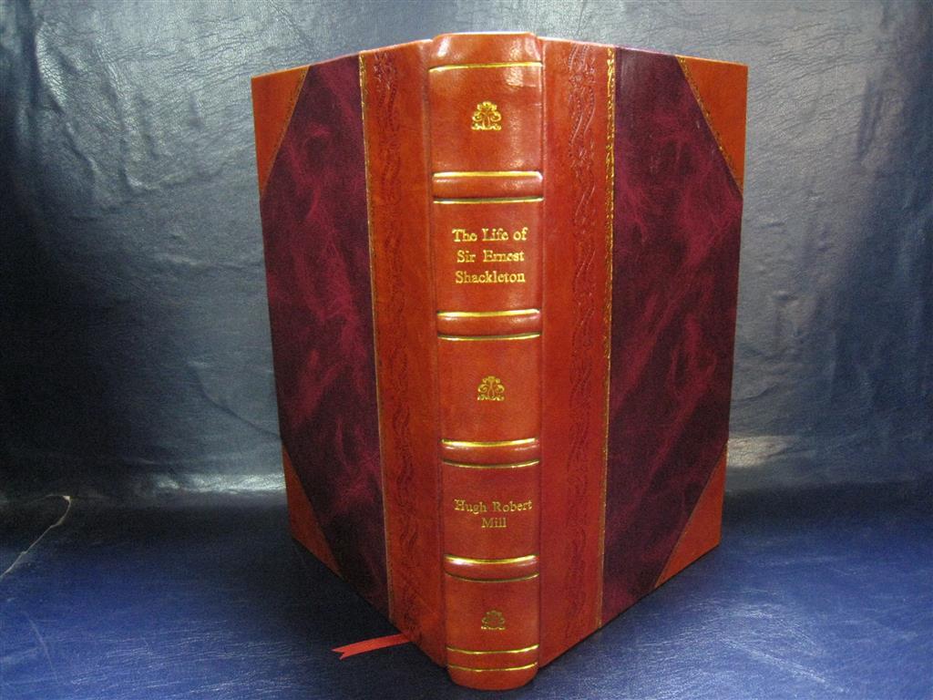 Sir Ernest Shackleton Biography by Hugh Robert Mill Leather Bound 19th Century Edition