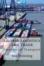 Global Logistics & Trade  : Intermodal Transport by Dr Jess Browning [Paperback]