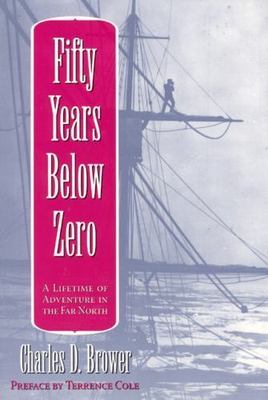 Fifty Years Below Zero: A Lifetime of Adv- paperback, Charles Brower, 0912006684