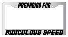 Preparing For Ridiculous Speed Chrome Plastic License Plate Frame Spaceball