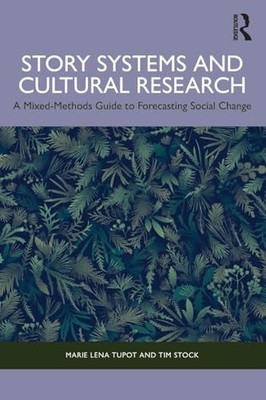 Story Systems and Cultural Research : A Mixed-Methods Guide to Forecasting ...