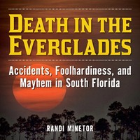 Death in the Everglades | Accidents, Foolhardiness, And Mayhem in South Florida