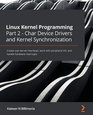 Linux Kernel Programming Part 2 - Char Device Drivers and Kernel Synchroniza...