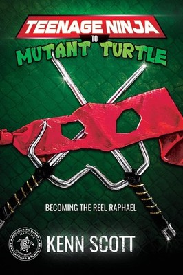 Teenage Ninja to Mutant Turtle: Becoming the Reel Raphael by Scott