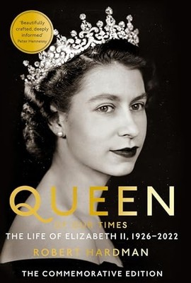 Queen of Our Times: The Life of Elizabeth II by Hardman, Robert 1529063418