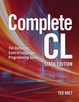 Complete CL: The Definitive Control Language Programming Guide by Holt, Ted