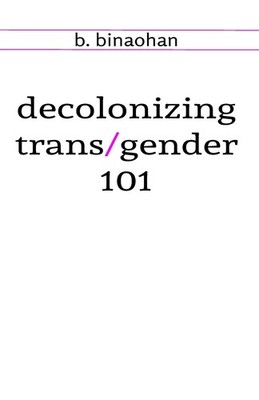 decolonizing trans/gender 101 - paperback binaohan, b.