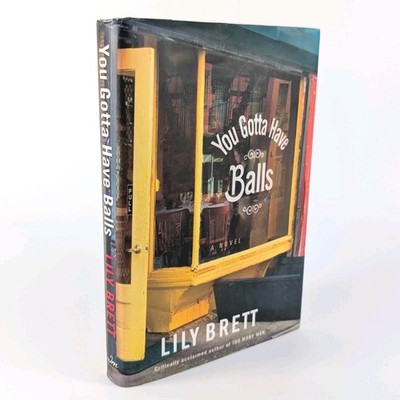 You Gotta Have Balls: A Novel - Hardcover By Brett, Lily - GOOD