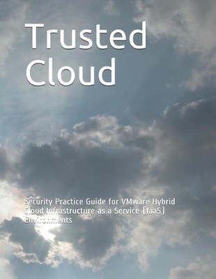 Trusted Cloud: Security Practice Guide for VMware Hybrid Cloud Infrastructure as