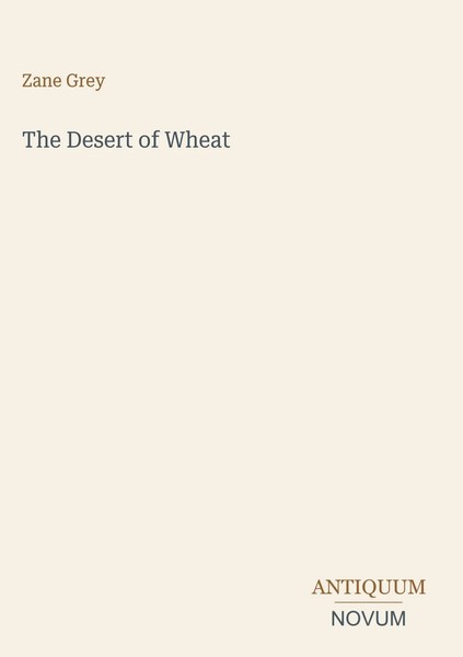 Zane Grey | The Desert Of Wheat | Buch | Englisch (2026) | Antiquum Novum Verlag-image